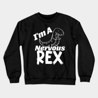 I'm A Nervous Rex Crewneck Sweatshirt